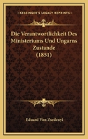 Die Verantwortlichkeit Des Ministeriums Und Ungarns Zustande (1851) 1161134107 Book Cover