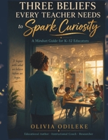 Three Beliefs Every Teacher Needs to Spark Curiosity B0HF1G1P7D Book Cover