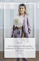 Soy Chingona: Breaking Barriers A Woman’s Path To Success B0D5GXX1L3 Book Cover