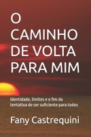 O CAMINHO DE VOLTA PARA MIM: Identidade, limites e o fim da tentativa de ser suficiente para todos (Portuguese Edition) B0G6Z6FC71 Book Cover
