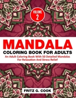 Mandala Coloring Book for Adults (Volume 2) : An Adult Coloring Book with 50 Detailed Mandalas for Relaxation and Stress Relief 1652541322 Book Cover