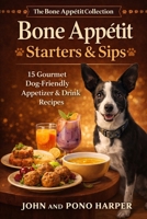 Bone Appétit - Starters & Sips: Gourmet Dog-Friendly Recipes B0H4H974F8 Book Cover