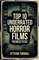 Top 10 Underrated Horror Films You Need to See: Hidden Gems and Forgotten Masterpieces of Horror Cinema B0DPL5222Y Book Cover
