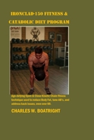 Ironclad Fitness and Catabolic Diet Program: Age-defying Open & Close Kinetic Chain fitness technique used to reduce Body Fat, tone AB’s, and address back issues. B0FR9CB3Q1 Book Cover