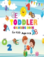 Toddler Coloring Book for Kids Age 1-3: Baby Activity Book Boys or Girls, Letters, Shapes, Colors, Animals: Big Activity Workbook for Toddlers & Kids Ages 1, 2, 3, 4 & 5 for Kindergarten & Preschool P 1671138414 Book Cover
