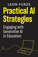 Practical AI Strategies: Engaging with Generative AI in Education 1923116355 Book Cover