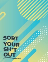 Sort Your Sh*t Out: Budgeting Planner 2020 1710029137 Book Cover