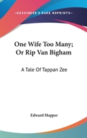 One Wife too Many, or, Rip Van Bigham [microform]: A Tale of Tappan Zee Microform 0548402280 Book Cover