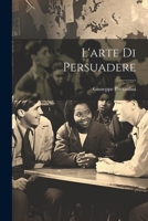 L'arte di persuadere - Primary Source Edition 1021508616 Book Cover