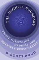 The Infinite Boundary: A Psychic Look at Spirit Possession, Madness, and Multiple Personality 0396089682 Book Cover