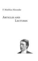 Articles and Lectures: Articles, Published Letters and Lectures on the F.M. Alexander Technique 0956849830 Book Cover