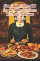 Nourishing Hope: 100 Inspired Recipes from The Diary of Anne Frank B0CRKXR1LZ Book Cover