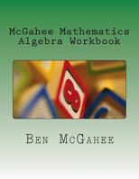 McGahee Mathematics Algebra Workbook 1484001613 Book Cover