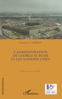 L'administration de George W. Bush et les Nations Unies 2747585336 Book Cover