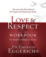 Love and Respect Workbook: The Love She Most Desires; The Respect He Desperately Needs 1591453488 Book Cover