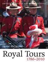 Royal Tours 1786-2010: Home to Canada 155488800X Book Cover