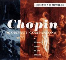 CHOPIN: COMPACT COMPANIONS: A LISTENER'S GUIDE TO THE CLASSICS 0684813564 Book Cover