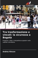 Tra trasformazione e vincoli: la sicurezza a Bogotà 6206347893 Book Cover