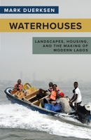 Waterhouses: Landscapes, Housing, and the Making of Modern Lagos 0896803317 Book Cover