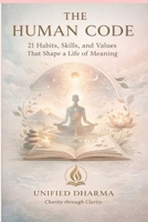 The Human Code: 21 Habits, Skills, and Values That Shape a Life of Meaning (The 21 Books of the 21st Century: A book series to Understand yourself, society, and the future — with Clarity and Purpose) B0FRXKH2D2 Book Cover