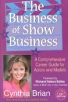 The Business of Show Business: A Comprehensive Career Guide for Actors and Models 0972114009 Book Cover
