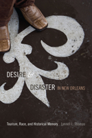 Desire and Disaster in New Orleans: Tourism, Race, and Historical Memory 0822357143 Book Cover
