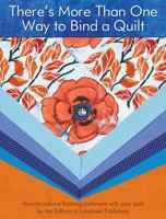 There's More Than One Way to Bind a Quilt: How to Make a Finishing Statement with Your Quilt 1935726765 Book Cover