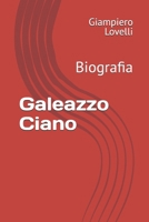Galeazzo Ciano: Biografia (Storia Contemporanea e Biografie di uomini e donne dell'Ottocento e del Novecento) (Italian Edition) B0FFT439YM Book Cover