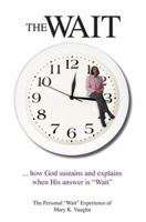 The Wait: How God Sustains and Explains When His Answer Is "Wait" 1585974153 Book Cover