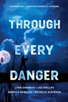 Through Every Danger: Four Christian Romantic Suspense Novels B0C9SDMJBV Book Cover