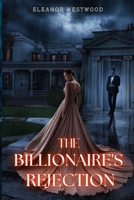The Billionaire’s Rejection: A Love Torn by Secrets B0DJX2B11B Book Cover