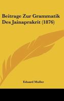 Beitrage Zur Grammatik Des Jainaprakrit (1876) 1160317763 Book Cover