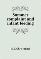 Summer Complaint and Infant Feeding (Classic Reprint) 1340962535 Book Cover