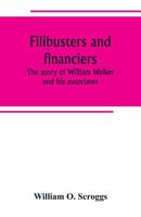 Filibusters and Financiers: the Story of William Walker and His Associates 9389247691 Book Cover