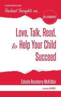 Instant Insights on...Love, Talk, Read, to Help Your Child Succeed 1944177981 Book Cover