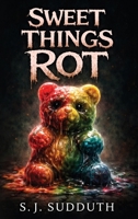 Sweet Things Rot B0H2PLRKDW Book Cover