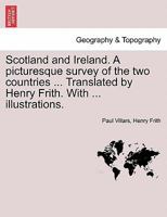 Scotland and Ireland. A picturesque survey of the two countries ... Translated by Henry Frith. With ... illustrations. 1241313113 Book Cover