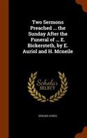 Two Sermons Preached ... the Sunday After the Funeral of ... E. Bickersteth, by E. Auriol and H. Mcneile 1346017042 Book Cover