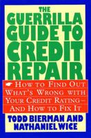 The Guerrilla Guide to Credit Repair: How to Find out What's Wrong with Your Credit Rating and How to Fix It 031210734X Book Cover