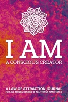 I Am A Conscious Creator - A Law of Attraction Journal: Manifestation Journal for Abundance in Life 108875337X Book Cover