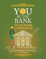 You Be the Bank Workbook Companion 1534678077 Book Cover