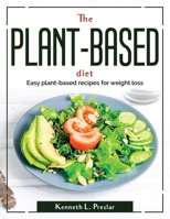 The Plant-Based Diet: Easy plant-based recipes for weight loss 1804381381 Book Cover