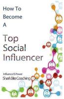 How to Become A Top Social Influencer 0615856381 Book Cover