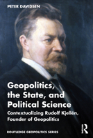 Geopolitics, The State, and Political Science: Contextualizing Rudolf Kjellén, founder of geopolitics (Routledge Geopolitics Series) 1032788631 Book Cover
