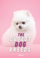 The Cutest Dog Breeds: Compilation of the most attractive breeds of dogs B0BRZ3N3J9 Book Cover