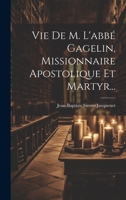 Vie de M. l'Abb� Gagelin, Missionnaire Apostolique Et Martyr... 1021200387 Book Cover