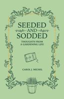 Seeded and Sodded: Thoughts from a Gardening Life 0998697990 Book Cover