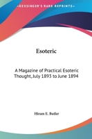 Esoteric: A Magazine of Practical Esoteric Thought, July 1893 to June 1894 1162580801 Book Cover