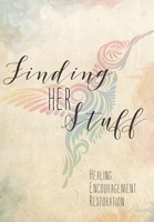 Finding HER Stuff: Healing Encouragement Restoration 1525537830 Book Cover