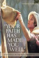 Your Faith Has Made You Well: Jesus Heals in the New Testament 0809148889 Book Cover